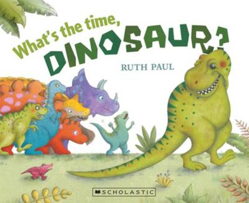 Children's picture book "What's the Time, Dinosaur?" featuring a fun dinosaur theme.