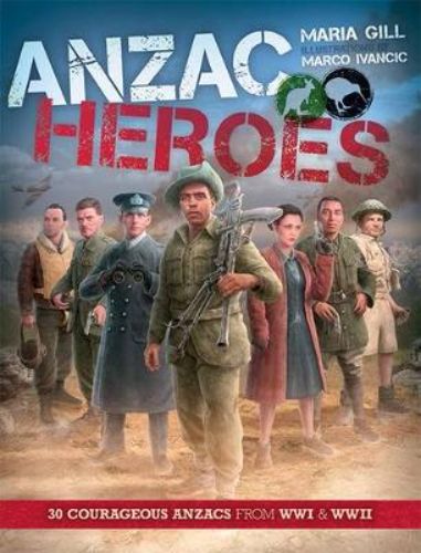 Hardback book "ANZAC Heroes" featuring biographies and illustrations of 30 ANZAC heroes from WWI and WWII.