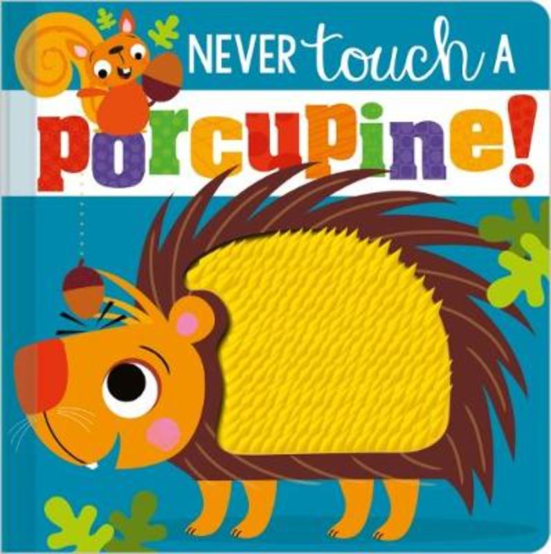 Touch-and-feel board book for toddlers featuring porcupine textures and humorous rhymes about wildlife safety.