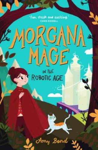Cover of *Morgana Mage in the Robotic Age*, featuring young witch Morgana amidst a blend of magic and robotics.