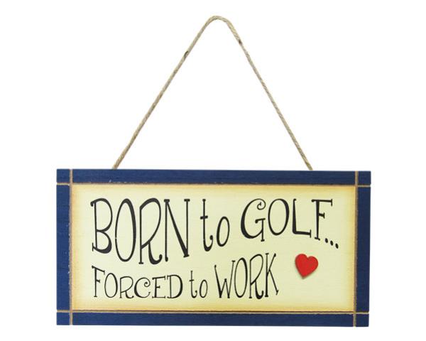 Rustic golf-themed wall art sign with "Born to golf, forced to work" for home decor, measures 24 x 12 cm.