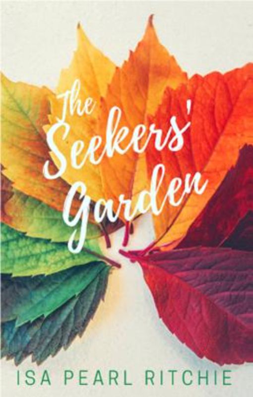 Cover of "The Seekers Garden" by Isa Pearl Ritchie, a poignant tale of personal journeys and unexpected connections.