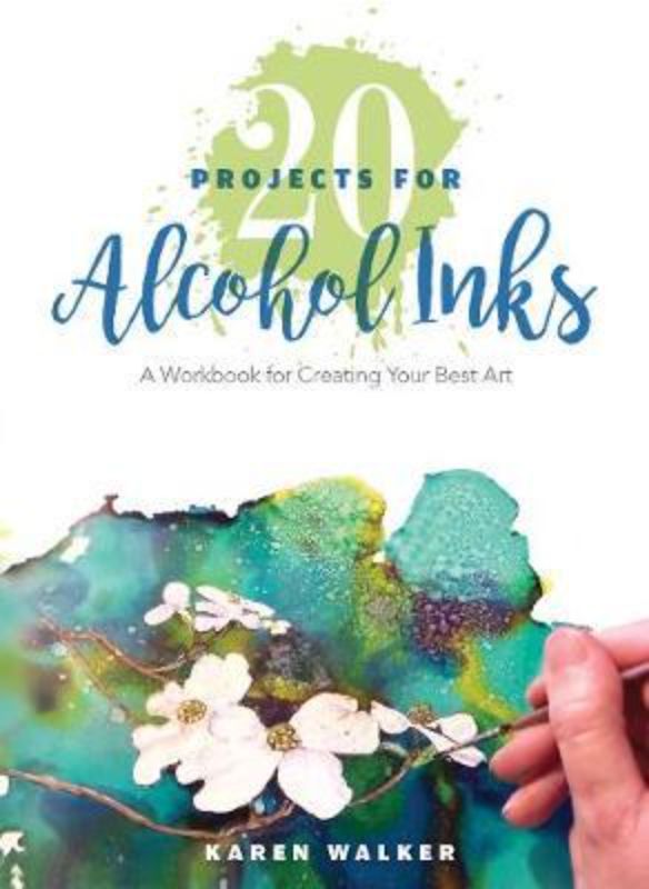 Workbook cover featuring "20 Projects for Alcohol Inks" by Karen Walker, showcasing vibrant art techniques and creativity.