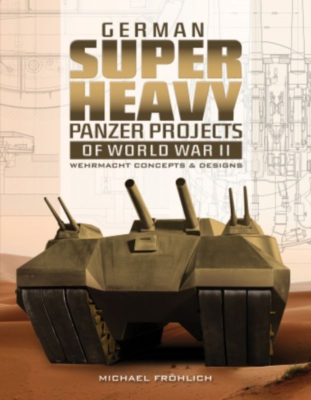 Book cover featuring "German Superheavy Panzer Projects of World War II" by Michael Fröhlich, showcasing massive tank designs and rare illustrations.