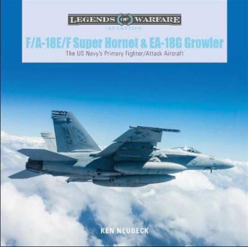 Hardback book by Ken Neubeck on Boeing F/A-18 E/F Super Hornet and EA-18G Growler, showcasing advanced naval aviation history.