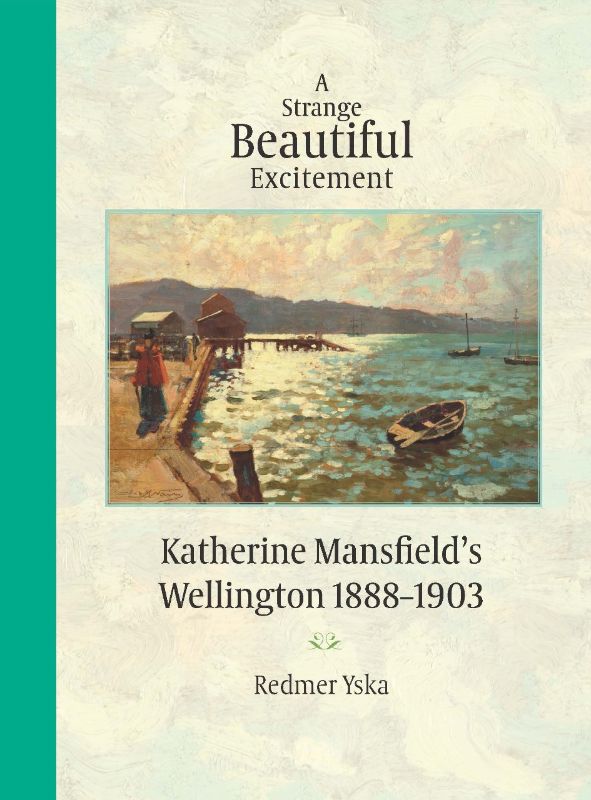 A hardback book titled "A Strange Beautiful Excitement" exploring Katherine Mansfield's childhood in Wellington.