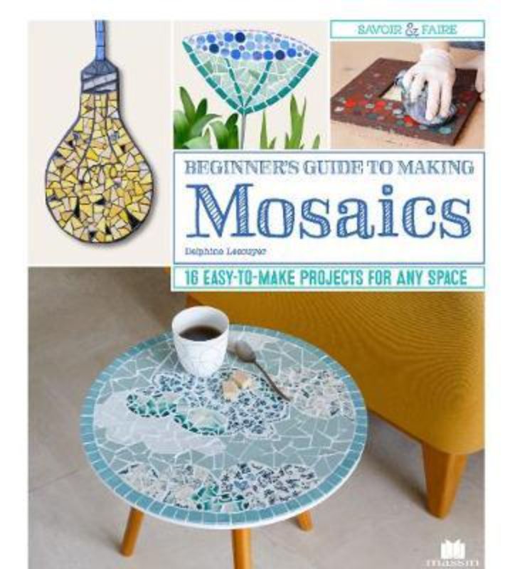 A colorful cover of the 'Beginners Guide to Making Mosaics' showcasing mosaic projects and vibrant art inspiration.