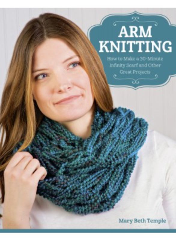 Engaging guide to arm knitting by Mary Beth Temple, featuring 15 chunky-knit projects for quick, fashionable accessories.