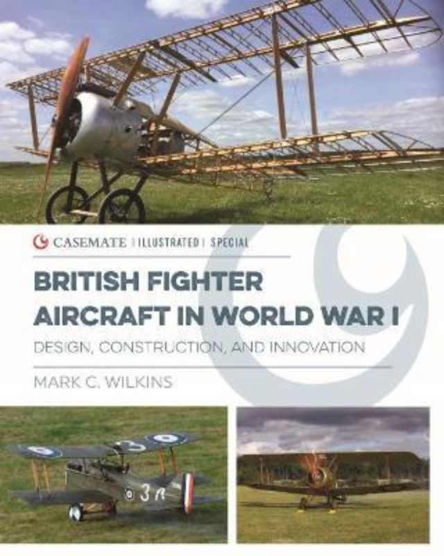 Hardback book by Mark Wilkins exploring British fighter aircraft innovations in WWI, featuring detailed illustrations and insights.