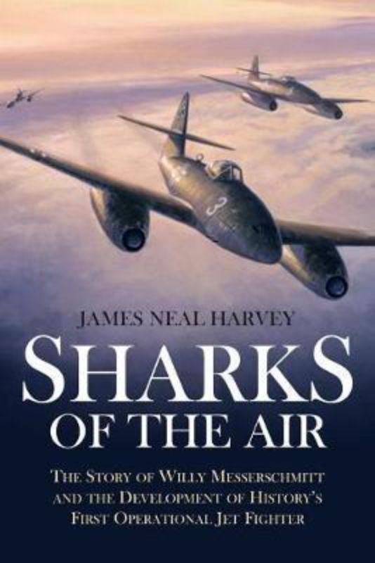 Cover of 'Sharks of the Air', showcasing Willy Messerschmitt and the iconic Me-262 jet warplane in a gripping aerial warfare narrative.