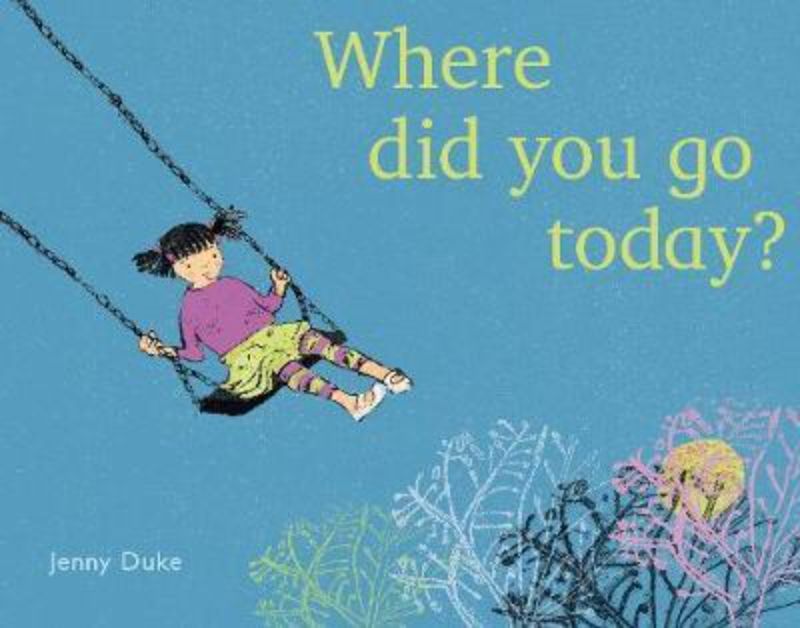 Whimsical children's book "Where Did You Go Today" by Jenny Duke, inspiring imagination and creativity in young readers.