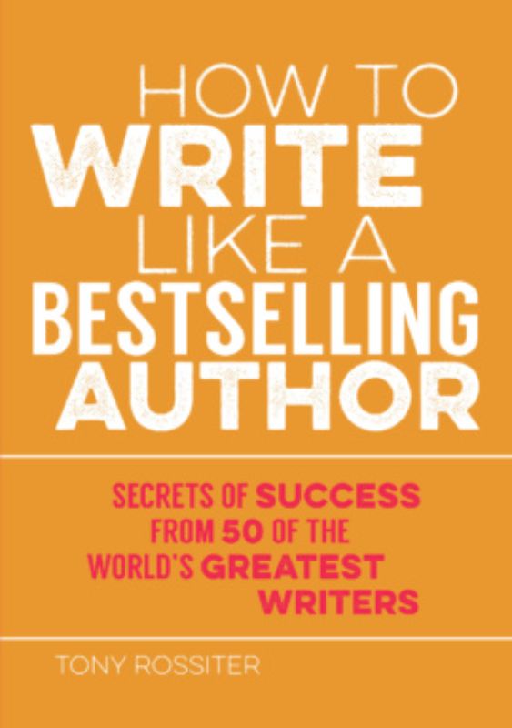 Guide by Tony Rossiter on writing techniques of 50 bestselling authors for aspiring writers to enhance their skills.