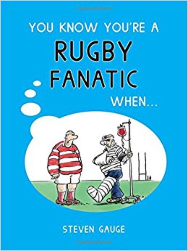 Hardback book 'You Know You're a Rugby Fanatic When' by Steven Gauge, exploring the humorous signs of rugby obsession.