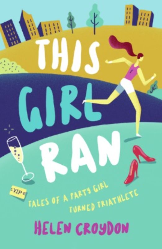 Helen Croydon's memoir, "This Girl Ran," chronicles her inspiring shift from party girl to endurance sports enthusiast.