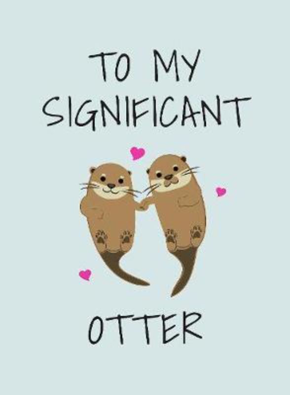 Hardback illustrated book "To My Significant Otter" with puns and quotes celebrating love, perfect gift for couples.