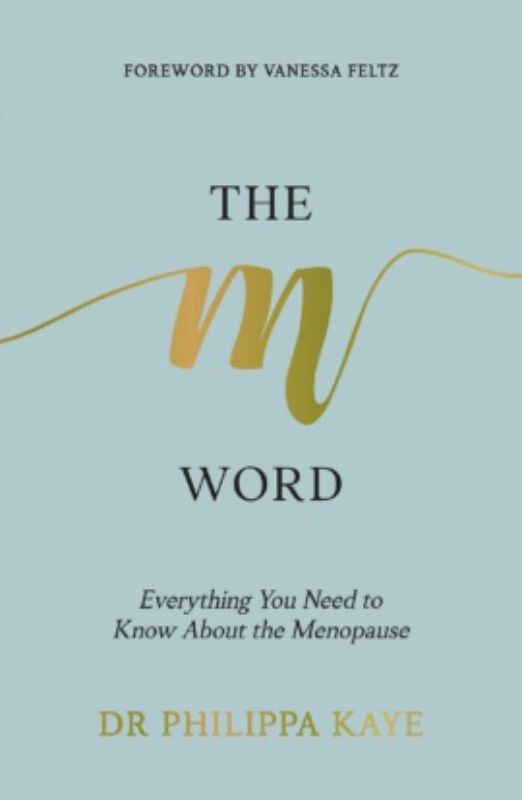 Empowering guide 'The M Word' by Dr. Philippa Kaye on thriving through menopause, featuring health tips and personal insights.