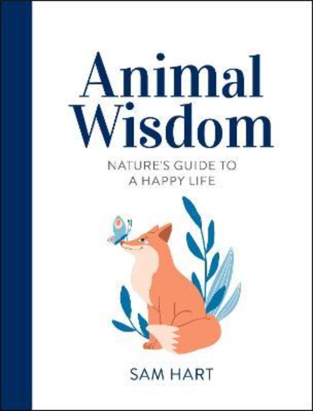 Hardback book "Animal Wisdom" by Sam Hart, blending animal insights with self-care tips for a balanced life.