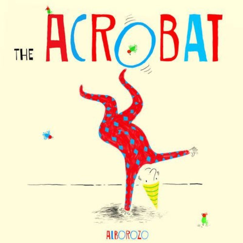 A whimsical children's book, 'The Acrobat' features vibrant illustrations and a tale of hope for ages 3-7.