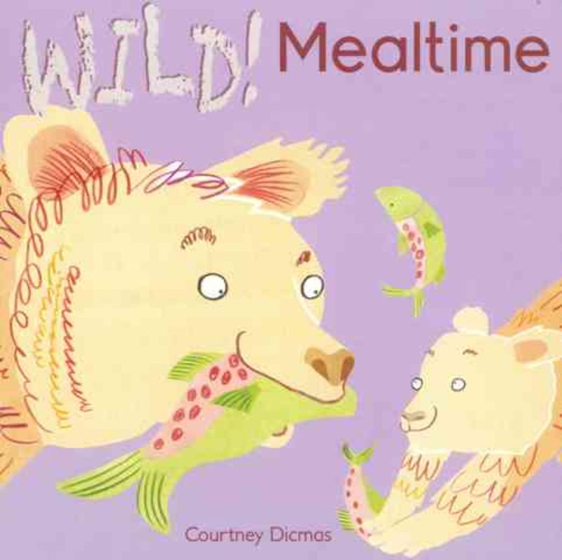 Colorful hardback book 'Wild! Mealtime' by Courtney Dicmas, featuring playful animal babies and joyful mealtime adventures.