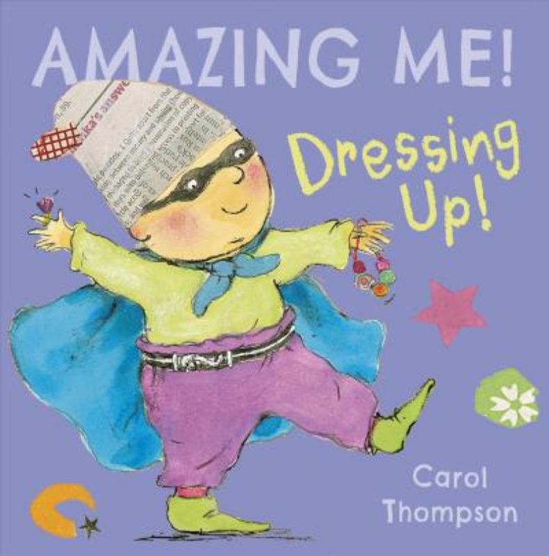 Hardback children's book "Amazing Me Dressing Up" by Carol Thompson, featuring vibrant illustrations that spark creativity and imagination.