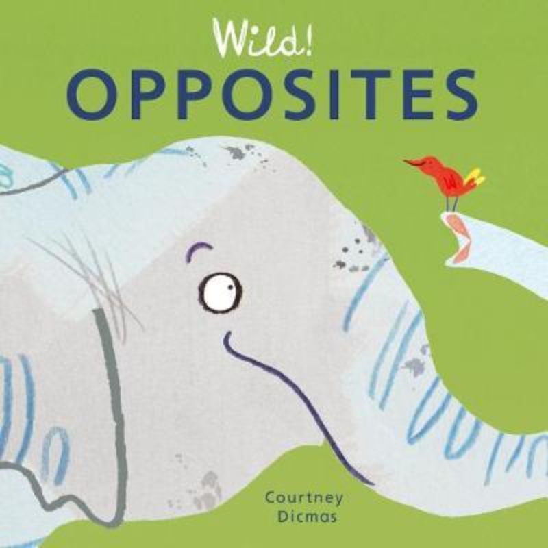 Hardback children's book 'Wild Opposites' by Courtney Dicmas, featuring vibrant illustrations of contrasting animals and concepts.