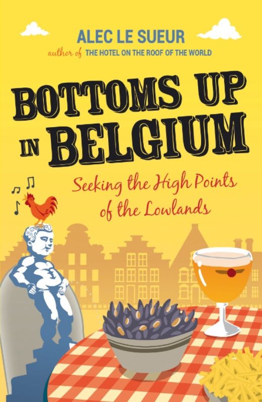 Alec Le Sueur's "Bottoms Up In Belgium" offers a humorous exploration of Belgian culture and cuisine in a vibrant 320-page paperback.