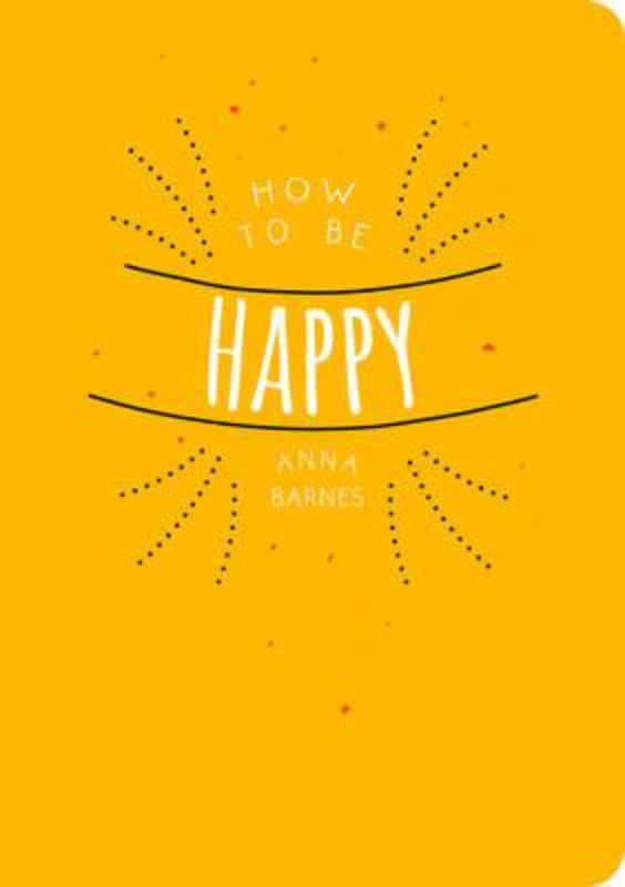 A paperback guide titled "How to be Happy" by Anna Barnes, offering tips and activities for cultivating genuine happiness.