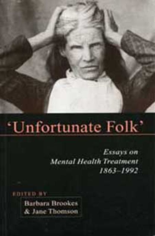 Cover of "Unfortunate Folk": Essays on New Zealand's mental health treatment history, 1863-1992, showcasing key events and evolution in care.