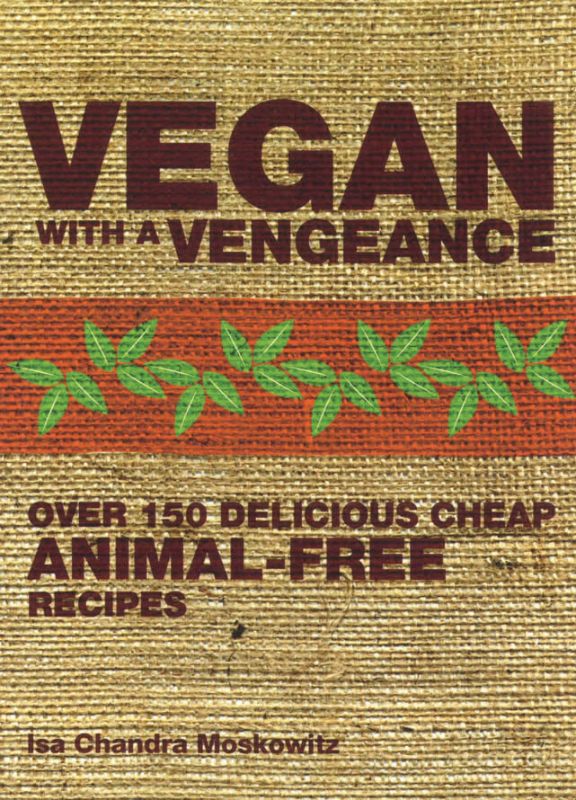Vegan With A Vengeance cookbook featuring 150+ vibrant vegan recipes, perfect for all skill levels and quick preparation.