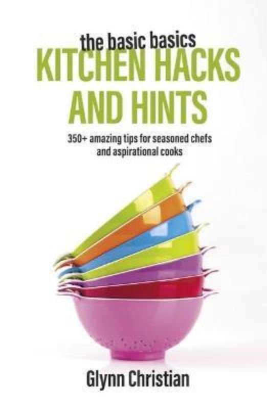 "Cover of 'Basic Basics Kitchen Hacks and Hints' featuring essential kitchen tips by Glynn Christian for all cooking levels."