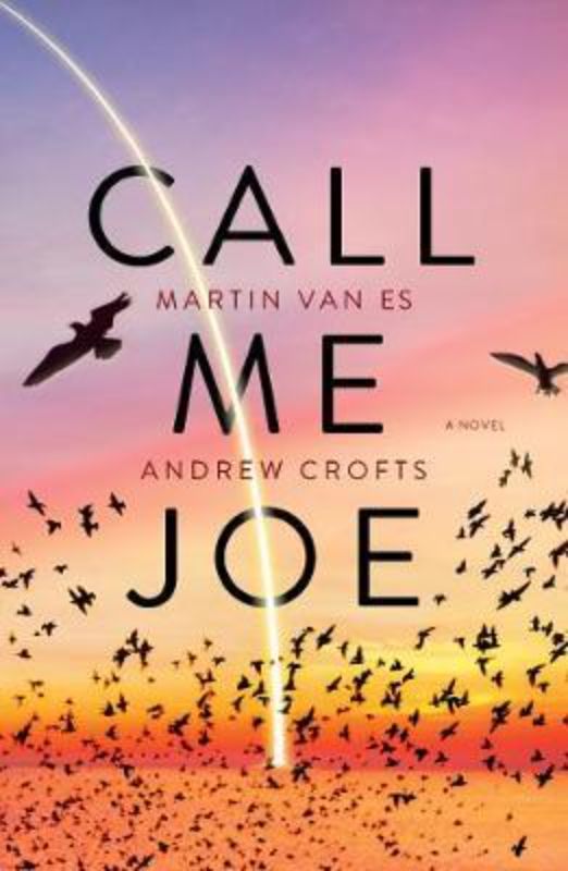 Cover of 'Call Me Joe', a novel by Martin Van Es and Andrew Crofts, exploring faith, humanity, and love amidst chaos.