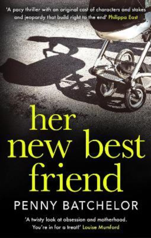 Cover of "Her New Best Friend", a psychological thriller by Penny Batchelor about motherhood, trust, and obsession.
