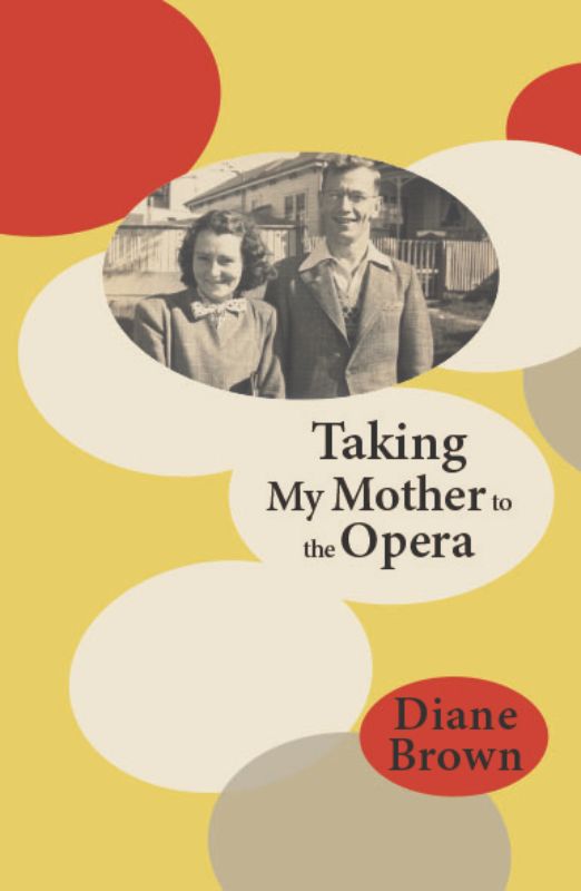 Cover of "Taking My Mother to the Opera" by Diane Brown, a heartfelt memoir reflecting family bonds and New Zealand's social history.
