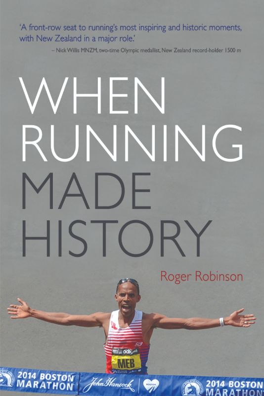 Cover of "When Running Made History" by Roger Robinson, celebrating running's pivotal moments and contributions from New Zealand.