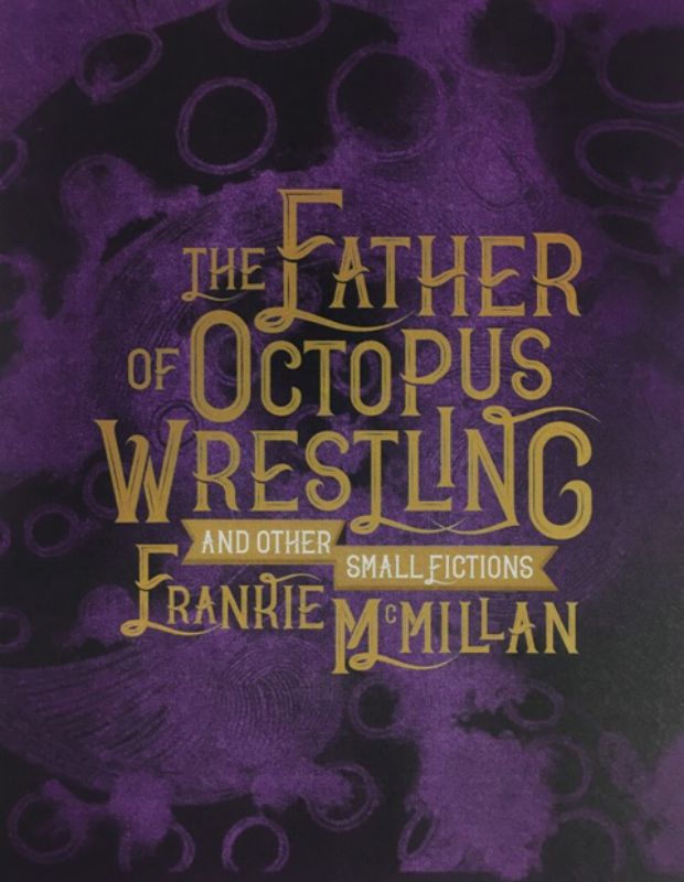 Cover of 'The Father of Octopus Wrestling,' a collection of darkly comedic fictions by Frankie McMillan, showcasing quirky narratives.
