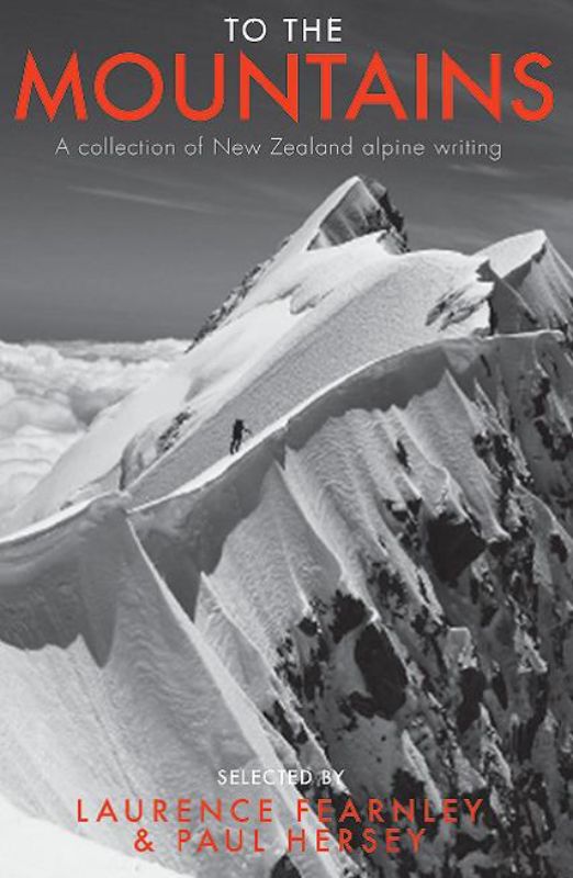 Hardback anthology "To the Mountains" showcases New Zealand's mountaineering culture with 372 inspiring tales and insights.