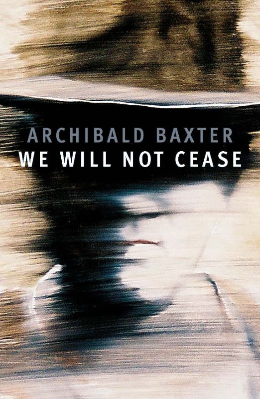 'We Will Not Cease' book cover featuring Archibald Baxter's harrowing journey as a WWI conscientious objector.