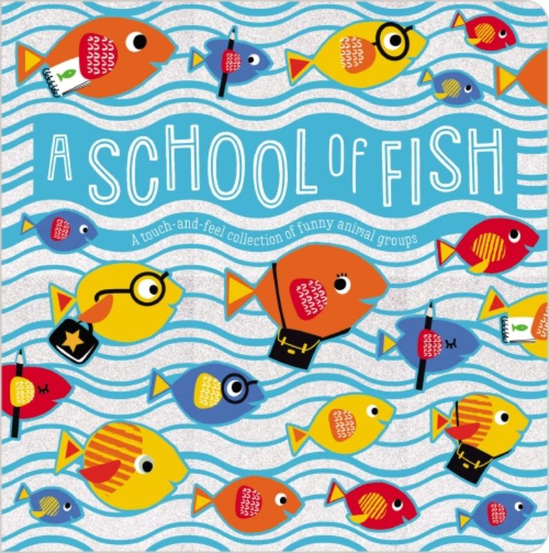 Hardcover board book "A School of Fish" introduces collective animal nouns through rhymes and interactive touch-and-feel elements.