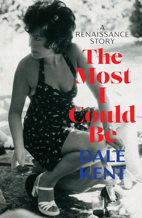 Cover of 'The Most I Could Be', a powerful memoir by Dale Kent on women's struggles in the 1970s, featuring 456 pages.