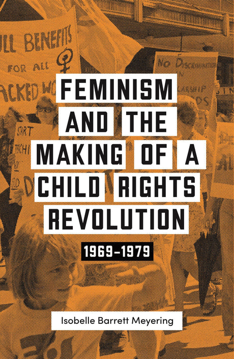 Cover of "Feminism and the Making of a Child Rights Revolution," exploring feminism's role in children's rights advocacy.