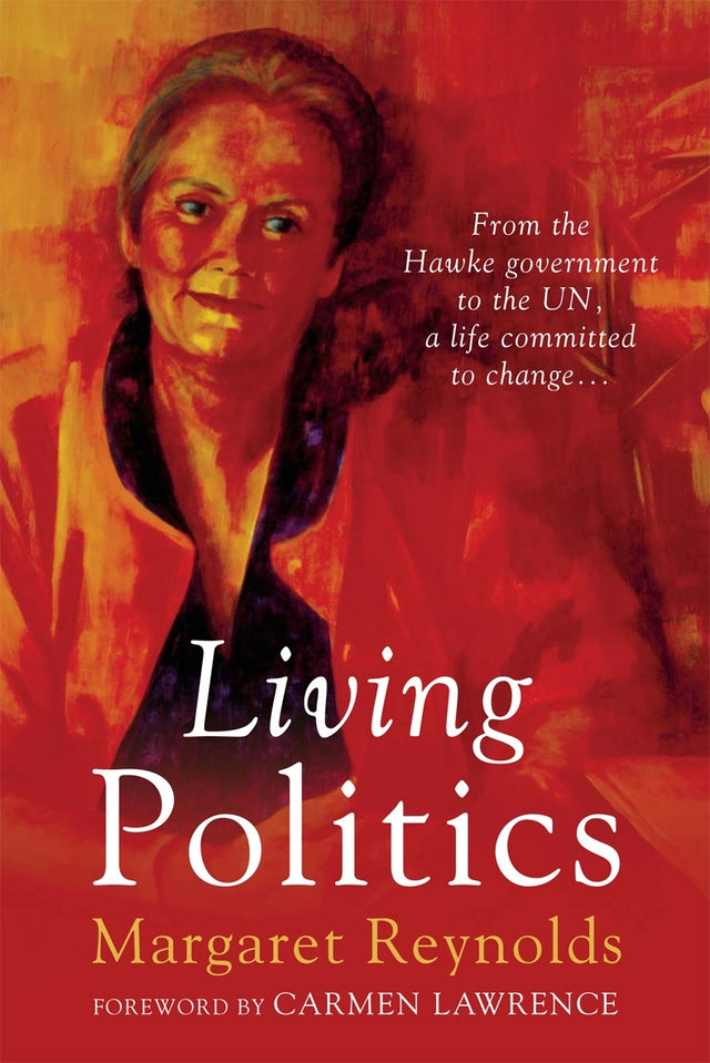 Cover of 'Living Politics', showcasing Margaret Reynolds' journey in Australian politics and advocacy for social justice.