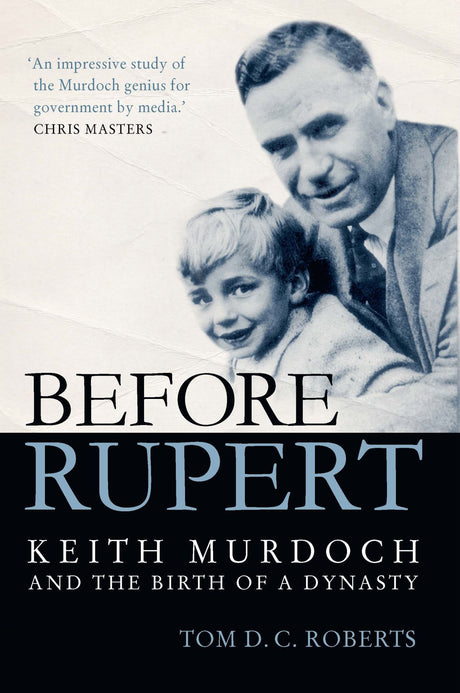 Unauthorized biography "Before Rupert," delving into Keith Murdoch's life and media influence in Australia, published in 2015.