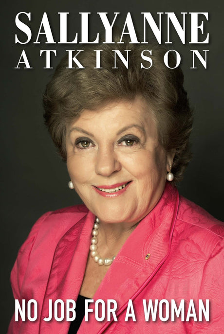 Cover of "No Job for a Woman," featuring Sallyanne Atkinson AO's inspiring biography on her journey as a trailblazing leader.