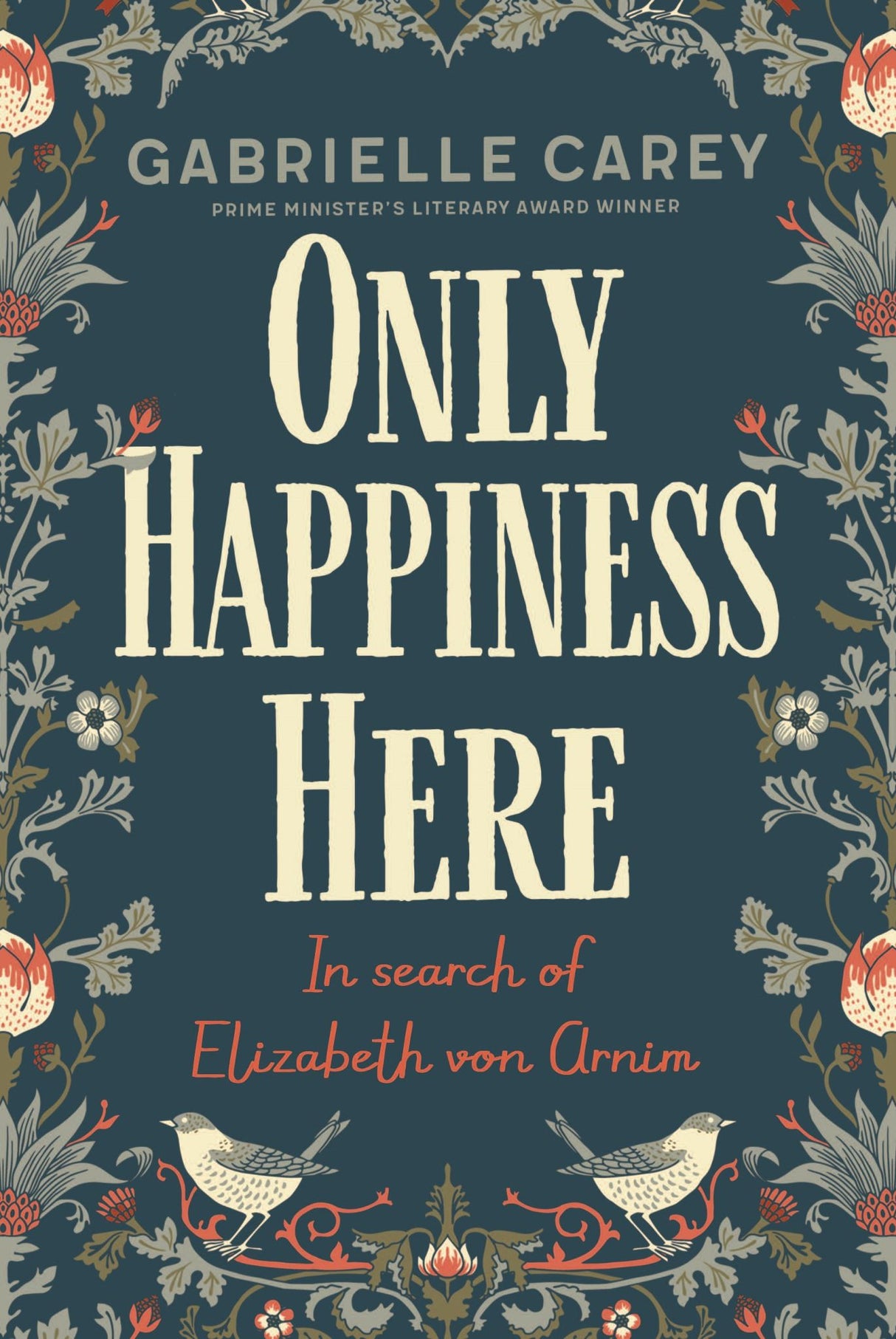 Book cover of "Only Happiness Here" by Gabrielle Carey, exploring Elizabeth von Arnim's joyful life and literary influence.