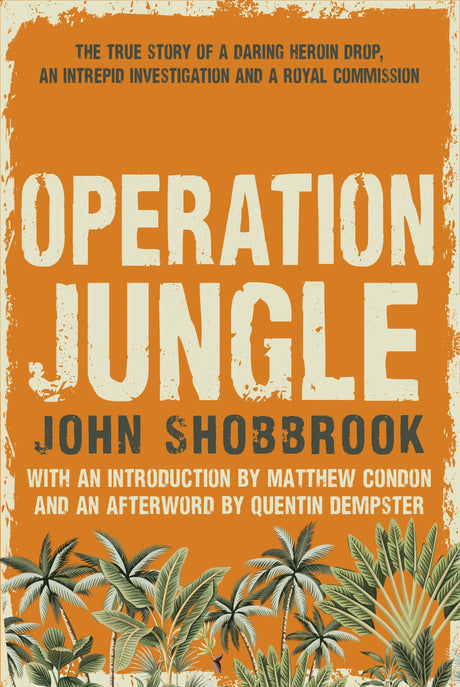 Cover of 'Operation Jungle', a true crime novel about narcotics agent John Shobbrook and a daring 1970s heroin smuggling scheme.