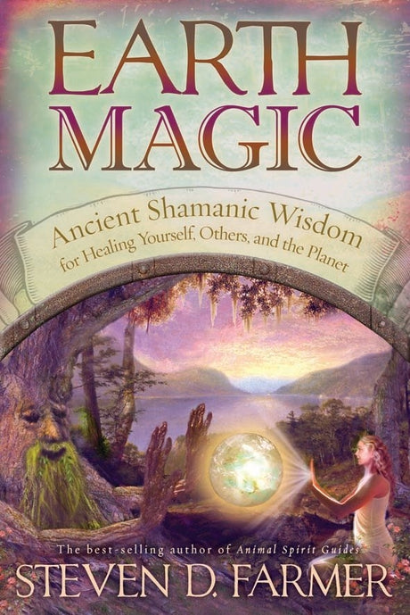 Book cover of "Earth Magic" by Dr. Steven Farmer, showcasing ancient wisdom and healing practices for personal and planetary wellness.