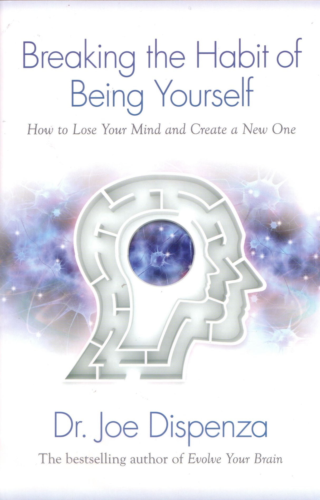 Cover of "Breaking the Habit of Being Yourself," a guide by Dr. Joe Dispenza on personal transformation through science and spirituality.