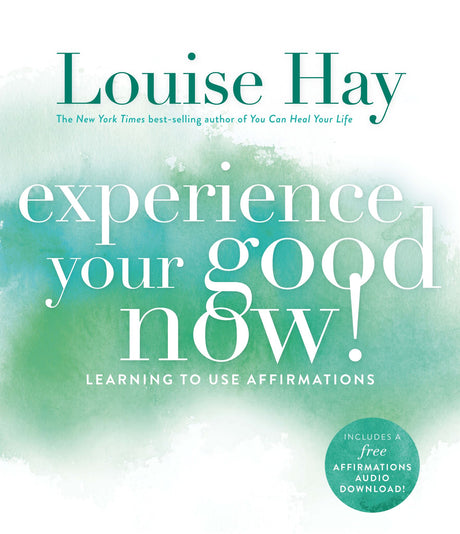 Book cover of "Experience Your Good Now!" by Louise Hay, focusing on affirmations for personal growth and well-being.