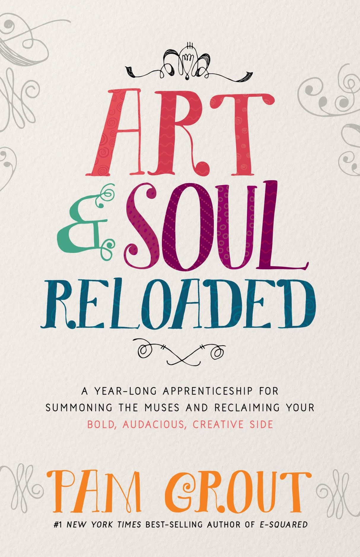 Cover of "Art & Soul, Reloaded," a creativity guide by Pam Grout, featuring a mix of humor, projects, and inspiration for all artists.