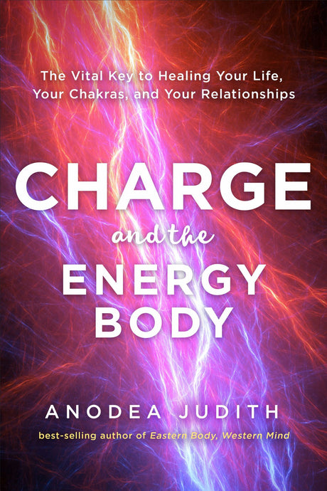 Book cover of "Charge and The Energy Body" by Anodea Judith, showcasing the transformative connection between energy and healing.